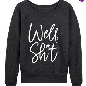 Well sh*t slouchy sweatshirt